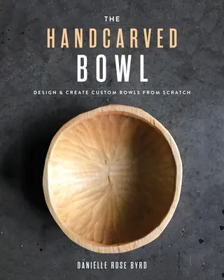 The Handcarved Bowl: Proiectați și creați boluri personalizate de la zero - The Handcarved Bowl: Design & Create Custom Bowls from Scratch