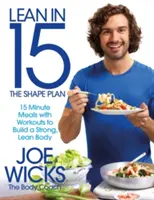 Lean in 15 - The Shape Plan: Mese de 15 minute cu antrenamente pentru construirea unui corp puternic și suplu - Lean in 15 - The Shape Plan: 15 Minute Meals with Workouts to Build a Strong, Lean Body