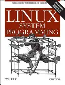 Programarea sistemului Linux: Vorbind direct cu nucleul și biblioteca C - Linux System Programming: Talking Directly to the Kernel and C Library