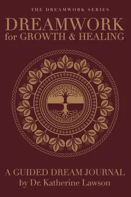 Dreamwork for Growth and Healing - Un jurnal de vise ghidate - Dreamwork for Growth and Healing - A Guided Dream Journal