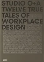 Studio O+a: Twelve True Tales of Workplace Design