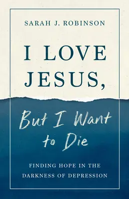 Îl iubesc pe Iisus, dar vreau să mor: Găsirea speranței în întunericul depresiei - I Love Jesus, But I Want to Die: Finding Hope in the Darkness of Depression