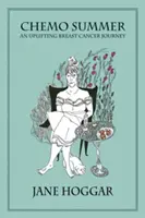 Vara chimioterapiei - O călătorie împotriva cancerului de sân - Chemo Summer - A Breast Cancer Journey