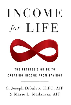 Income for Life: The Retiree's Guide to Creating Income From Savings (Ghidul pensionarului pentru crearea de venituri din economii) - Income for Life: The Retiree's Guide to Creating Income From Savings