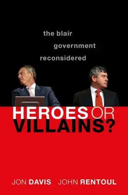 Eroi sau ticăloși?: Reconsiderarea guvernului Blair - Heroes or Villains?: The Blair Government Reconsidered