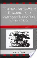 Discursul politic antisclavagist și literatura americană a anilor 1850 - Political Antislavery Discourse and American Literature of the 1850s