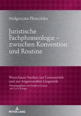 Frazeologia juridică - între convenție și rutină; analizată folosind exemplul textelor juridice germane și poloneze privind dreptul civil - Juristische Fachphraseologie - zwischen Konvention und Routine; Untersucht am Beispiel deutscher und polnischer Gesetzestexte zum Zivilrecht