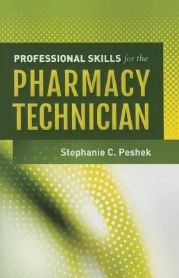 Competențe profesionale pentru tehnicianul de farmacie - Professional Skills for the Pharmacy Technician