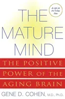 Mintea matură: Puterea pozitivă a creierului îmbătrânit: The Positive Power of the Aging Brain - The Mature Mind: The Positive Power of the Aging Brain