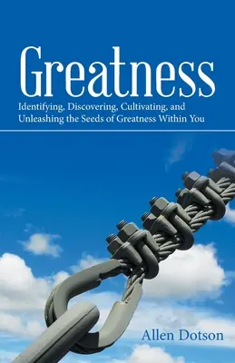 Măreția: Identificarea, descoperirea, cultivarea și dezlănțuirea semințelor de măreție din tine - Greatness: Identifying, Discovering, Cultivating, and Unleashing the Seeds of Greatness Within You