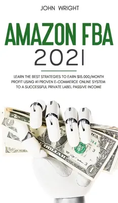 Amazon FBA 2021: Aflați cele mai bune strategii pentru a câștiga 15.000 $ / lună PROFIT folosind #1 dovedit E-commerce Online System pentru un privat de succes - Amazon FBA 2021: Learn the Best Strategies to Earn $15.000/Month PROFIT using #1 proven E-commerce Online System to a Successful Privat