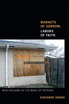 Piețe ale durerii, munci ale credinței: New Orleans în urma uraganului Katrina - Markets of Sorrow, Labors of Faith: New Orleans in the Wake of Katrina
