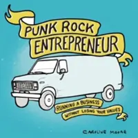 Punk Rock Entrepreneur: Să conduci o afacere fără să-ți pierzi valorile - Punk Rock Entrepreneur: Running a Business Without Losing Your Values