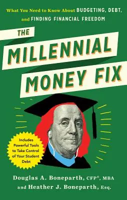 The Millennial Money Fix: Ce trebuie să știți despre buget, datorii și găsirea libertății financiare - The Millennial Money Fix: What You Need to Know about Budgeting, Debt, and Finding Financial Freedom