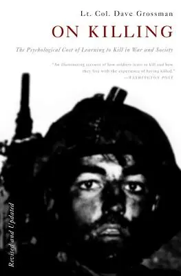 On Killing: The Psychological Cost of Learning to Kill in War and Society (Costul psihologic al învățării uciderii în război și societate) - On Killing: The Psychological Cost of Learning to Kill in War and Society