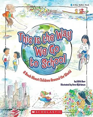 Așa mergem noi la școală: O carte despre copiii din întreaga lume - This Is the Way We Go to School: A Book about Children Around the World