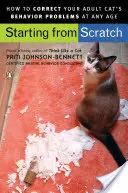 Pornind de la zero: Cum să corectezi problemele de comportament ale pisicii tale adulte - Starting from Scratch: How to Correct Behavior Problems in Your Adult Cat