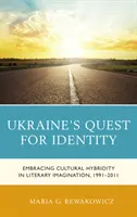 Căutarea identității în Ucraina: Îmbrățișarea hibridității culturale în imaginarul literar, 1991-2011 - Ukraine's Quest for Identity: Embracing Cultural Hybridity in Literary Imagination, 1991-2011