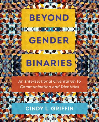 Dincolo de binarele de gen: O orientare intersecțională a comunicării și identităților - Beyond Gender Binaries: An Intersectional Orientation to Communication and Identities