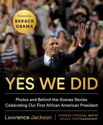 Yes We Did: Fotografii și povești din spatele scenei care celebrează primul nostru președinte afro-american - Yes We Did: Photos and Behind-The-Scenes Stories Celebrating Our First African American President