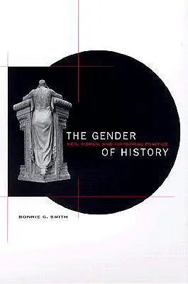 Genul istoriei: Bărbați, femei și practica istorică - The Gender of History: Men, Women, and Historical Practice
