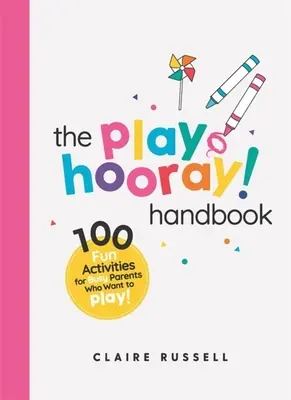Manualul Playhooray! Manual: 100 de activități distractive pentru părinți ocupați și copii mici care vor să se joace - The Playhooray! Handbook: 100 Fun Activities for Busy Parents and Little Kids Who Want to Play