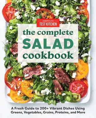 Cartea de bucate cu salate complete: A Fresh Guide to 200+ Vibrant Dishes Using Greens, Vegetables, Grains, Proteins, and More - The Complete Salad Cookbook: A Fresh Guide to 200+ Vibrant Dishes Using Greens, Vegetables, Grains, Proteins, and More