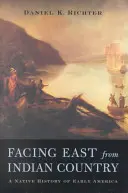 Cu fața spre est din țara indienilor: O istorie nativă a Americii timpurii - Facing East from Indian Country: A Native History of Early America