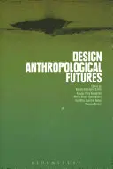 Proiectarea viitorului antropologic - Design Anthropological Futures