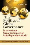 Politica guvernanței globale - Organizațiile internaționale într-o lume interdependentă (Politics of Global Governance - International Organizations in an Interdependent World) - Politics of Global Governance - International Organizations in an Interdependent World