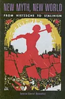 Mit nou, lume nouă: De la Nietzsche la stalinism - New Myth, New World: From Nietzsche to Stalinism