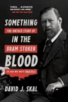 Ceva în sânge: Povestea neștiută a lui Bram Stoker, omul care l-a scris pe Dracula - Something in the Blood: The Untold Story of Bram Stoker, the Man Who Wrote Dracula