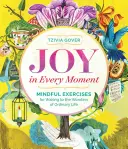 Bucurie în fiecare clipă: Mindful Exercises for Waking to the Wonders of Ordinary Life (Exerciții conștiente pentru trezirea la minunile vieții obișnuite) - Joy in Every Moment: Mindful Exercises for Waking to the Wonders of Ordinary Life