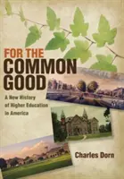 Pentru binele comun: O nouă istorie a învățământului superior în America - For the Common Good: A New History of Higher Education in America