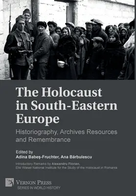 Holocaustul în Europa de Sud-Est: istoriografie, resurse arhivistice și rememorare - The Holocaust in South-Eastern Europe: Historiography, Archives Resources and Remembrance