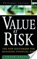 Valoarea la risc, ed. a 3-a: Noul reper pentru gestionarea riscurilor financiare - Value at Risk, 3rd Ed.: The New Benchmark for Managing Financial Risk
