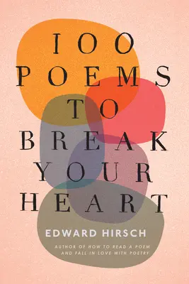 100 de poezii care să-ți frângă inima - 100 Poems to Break Your Heart