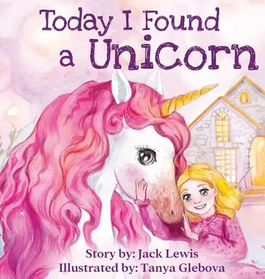 Astăzi am găsit un unicorn: O poveste magică pentru copii despre prietenie și puterea imaginației - Today I Found a Unicorn: A magical children's story about friendship and the power of imagination