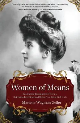Women of Means: Fascinantele biografii ale regilor, moșierelor, excentricelor și ale altor fetițe sărace și bogate (Stories of the Rich & F - Women of Means: The Fascinating Biographies of Royals, Heiresses, Eccentrics and Other Poor Little Rich Girls (Stories of the Rich & F