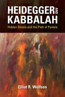 Heidegger și Cabala: Gnoza ascunsă și calea Poiēsis - Heidegger and Kabbalah: Hidden Gnosis and the Path of Poiēsis