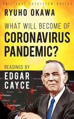 Ce se va întâmpla cu pandemia de coronavirus?: Lecturi de Edgar Cayce - What Will Become of Coronavirus Pandemic?: Readings by Edgar Cayce