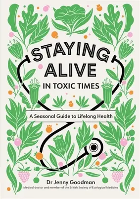 Să rămâi în viață în vremuri toxice: Un ghid sezonier pentru sănătatea pe tot parcursul vieții - Staying Alive in Toxic Times: A Seasonal Guide to Lifelong Health