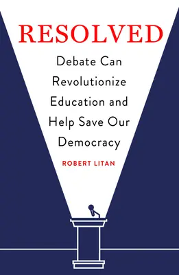 Rezolvat: Dezbaterea poate revoluționa educația și ajuta la salvarea democrației noastre - Resolved: Debate Can Revolutionize Education and Help Save Our Democracy