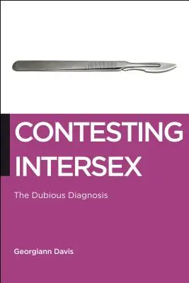Contestând intersexualitatea: Diagnosticul dubios - Contesting Intersex: The Dubious Diagnosis