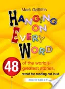 Hanging on Every Word: 48 dintre cele mai mari povești din lume, repovestite pentru lectura cu voce tare - Hanging on Every Word: 48 of the World's Greatest Stories, Retold for Reading Aloud