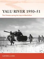Râul Yalu 1950-51: Chinezii îi întind capcana lui MacArthur - Yalu River 1950-51: The Chinese Spring the Trap on MacArthur