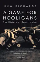 Un joc pentru huligani: The History of Rugby Union - A Game for Hooligans: The History of Rugby Union
