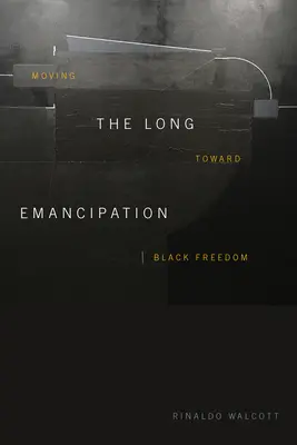 Emanciparea lungă: Către libertatea negrilor - The Long Emancipation: Moving Toward Black Freedom