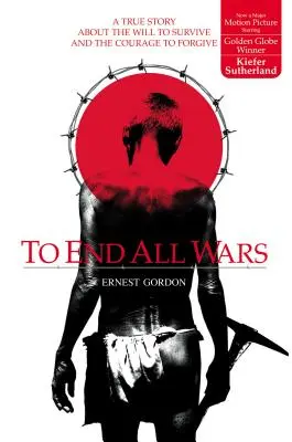 To End All Wars: O poveste adevărată despre dorința de a supraviețui și curajul de a ierta - To End All Wars: A True Story about the Will to Survive and the Courage to Forgive