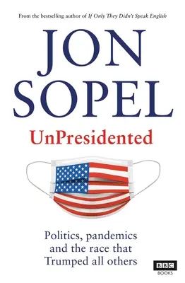 Unpresidented: Politics, Pandemics and the Race That Trumped All Others (Politică, pandemii și cursa care le-a depășit pe toate celelalte) - Unpresidented: Politics, Pandemics and the Race That Trumped All Others